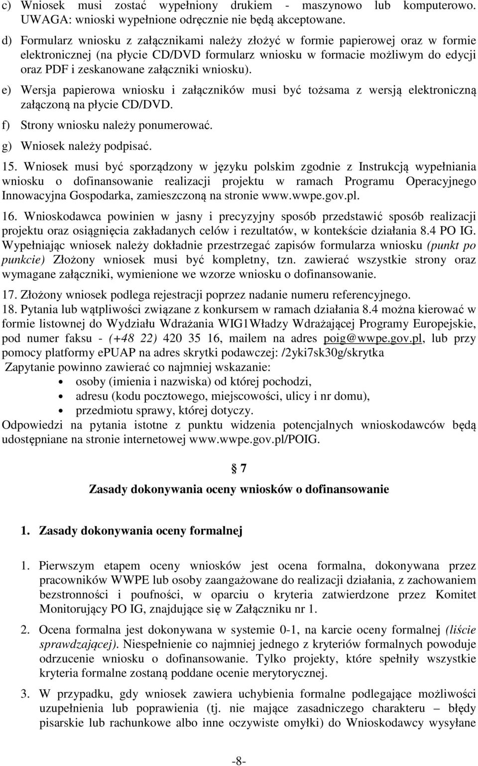 wniosku). e) Wersja papierowa wniosku i załączników musi być tożsama z wersją elektroniczną załączoną na płycie CD/DVD. f) Strony wniosku należy ponumerować. g) Wniosek należy podpisać. 15.