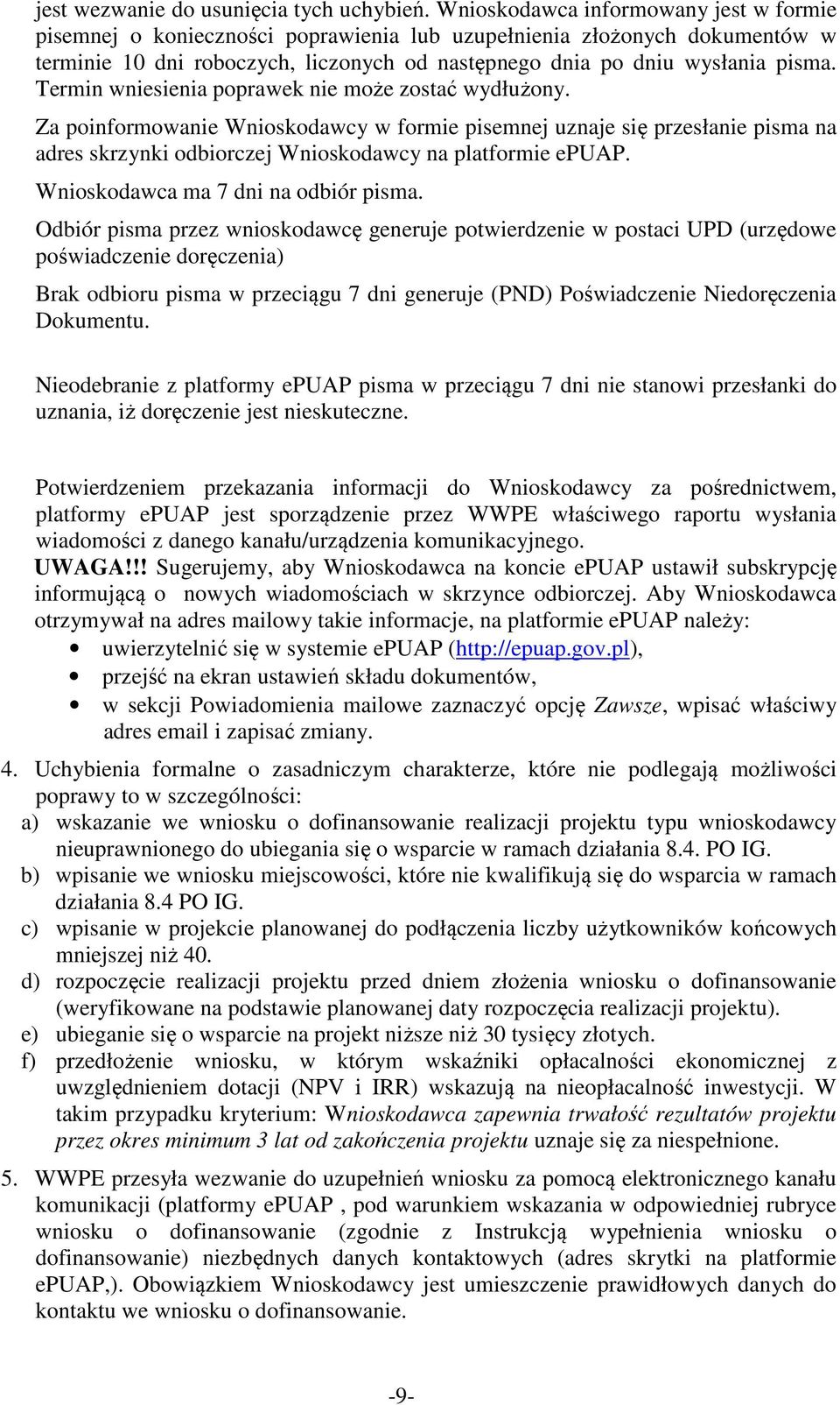 Termin wniesienia poprawek nie może zostać wydłużony. Za poinformowanie Wnioskodawcy w formie pisemnej uznaje się przesłanie pisma na adres skrzynki odbiorczej Wnioskodawcy na platformie epuap.