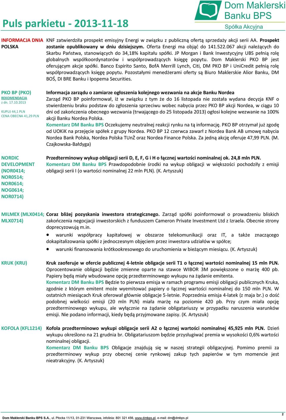 JP Morgan i Bank Inwestycyjny UBS pełnią rolę globalnych współkoordynatorów i współprowadzących księgę popytu. Dom Maklerski PKO BP jest oferującym akcje spółki.