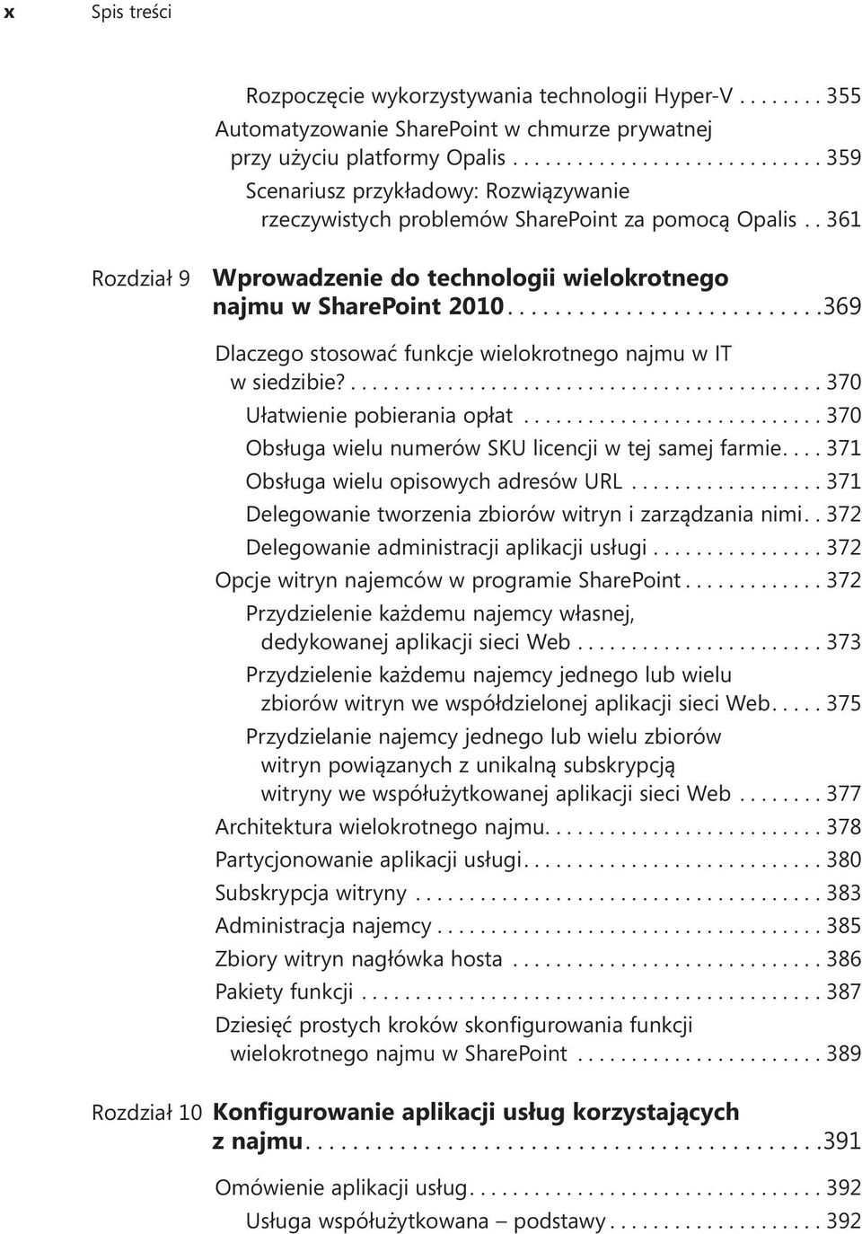 ... 369 Dlaczego stosować funkcje wielokrotnego najmu w IT w siedzibie?....370 Ułatwienie pobierania opłat...370 Obsługa wielu numerów SKU licencji w tej samej farmie.