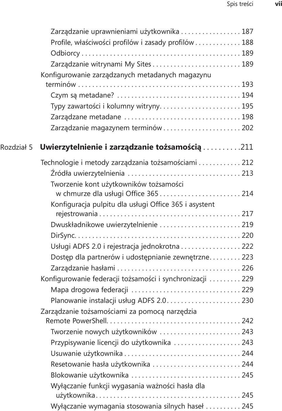 ...202 Rozdział 5 Uwierzytelnienie i zarządzanie tożsamością.... 211 Technologie i metody zarządzania tożsamościami....212 Źródła uwierzytelnienia.