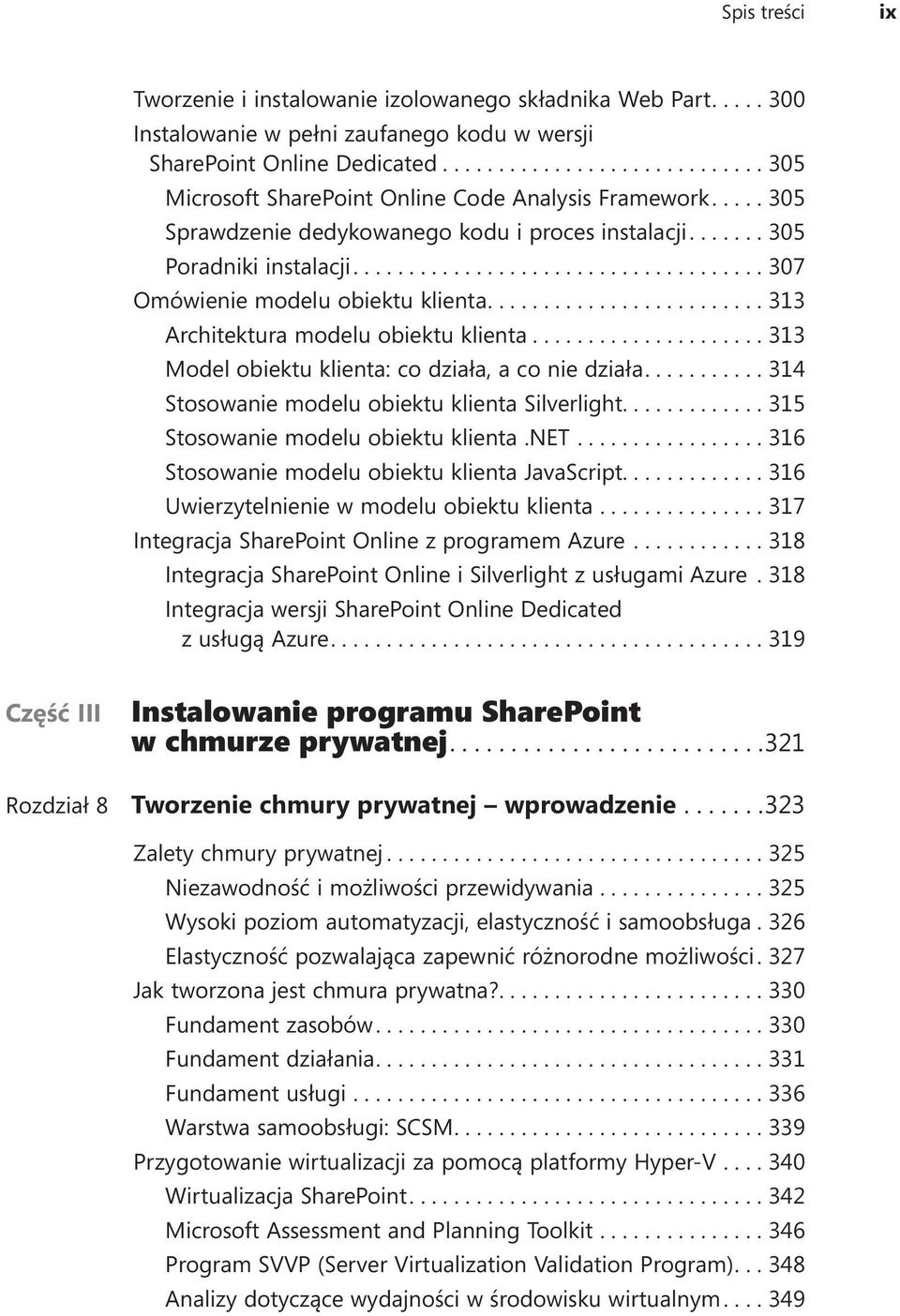 ...313 Architektura modelu obiektu klienta....313 Model obiektu klienta: co działa, a co nie działa.... 314 Stosowanie modelu obiektu klienta Silverlight............. 315 Stosowanie modelu obiektu klienta.