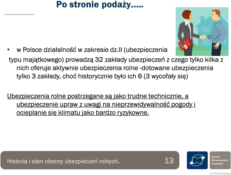 ubezpieczenia rolne -dotowane ubezpieczenia tylko 3 zakłady, choć historycznie było ich 6 (3 wycofały się) Ubezpieczenia