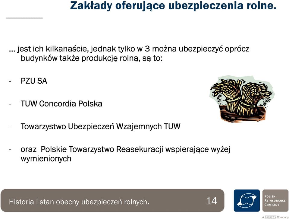 produkcję rolną, są to: - PZU SA - TUW Concordia Polska - Towarzystwo Ubezpieczeń