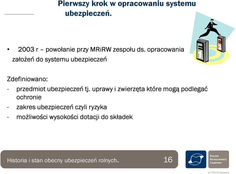 opracowania założeń do systemu ubezpieczeń Zdefiniowano: - przedmiot ubezpieczeń tj.