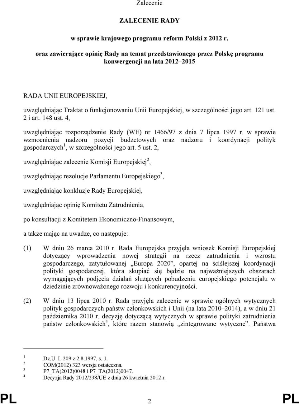 szczególności jego art. 121 ust. 2 i art. 148 ust. 4, uwzględniając rozporządzenie Rady (WE) nr 1466/97 z dnia 7 lipca 1997 r.