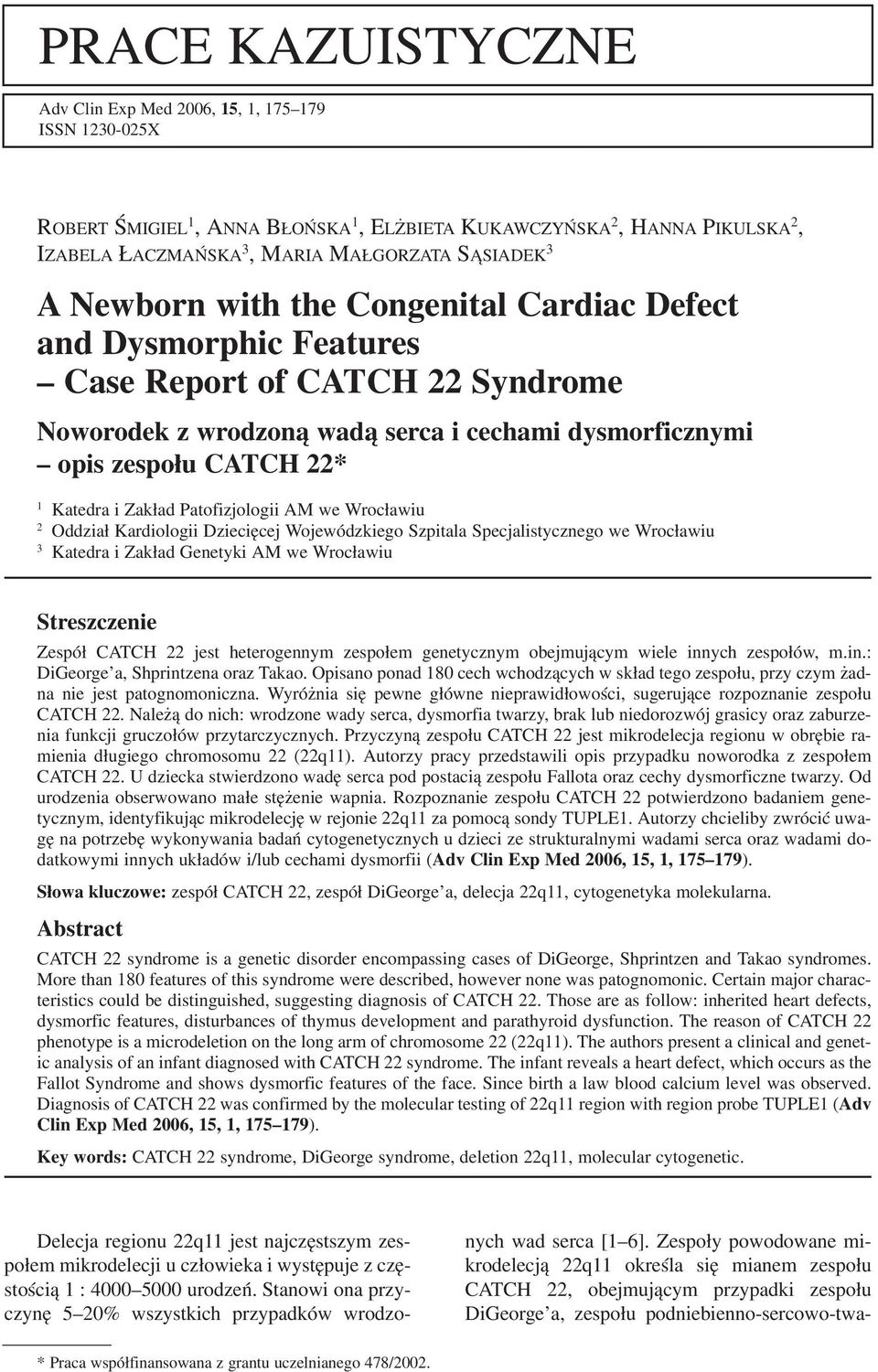 Zakład Patofizjologii AM we Wrocławiu 2 Oddział Kardiologii Dziecięcej Wojewódzkiego Szpitala Specjalistycznego we Wrocławiu 3 Katedra i Zakład Genetyki AM we Wrocławiu Streszczenie Zespół CATCH 22