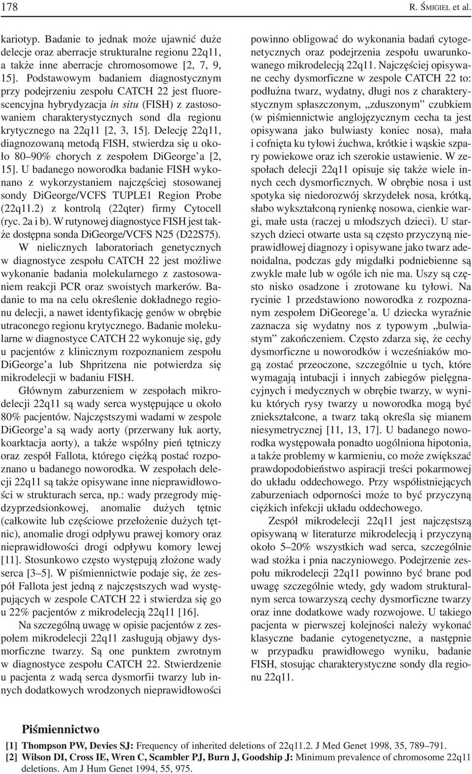 3, 15]. Delecję 22q11, diagnozowaną metodą FISH, stwierdza się u oko ło 80 90% chorych z zespołem DiGeorge a [2, 15].