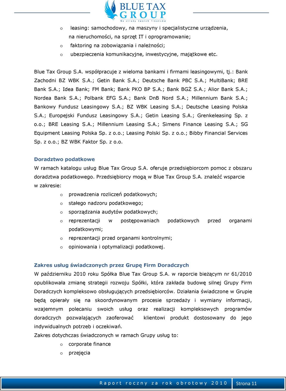 A.; Idea Bank; FM Bank; Bank PKO BP S.A.; Bank BGŻ S.A.; Alior Bank S.A.; Nordea Bank S.A.; Polbank EFG S.A.; Bank DnB Nord S.A.; Millennium Bank S.A.; Bankowy Fundusz Leasingowy S.A.; BZ WBK Leasing S.