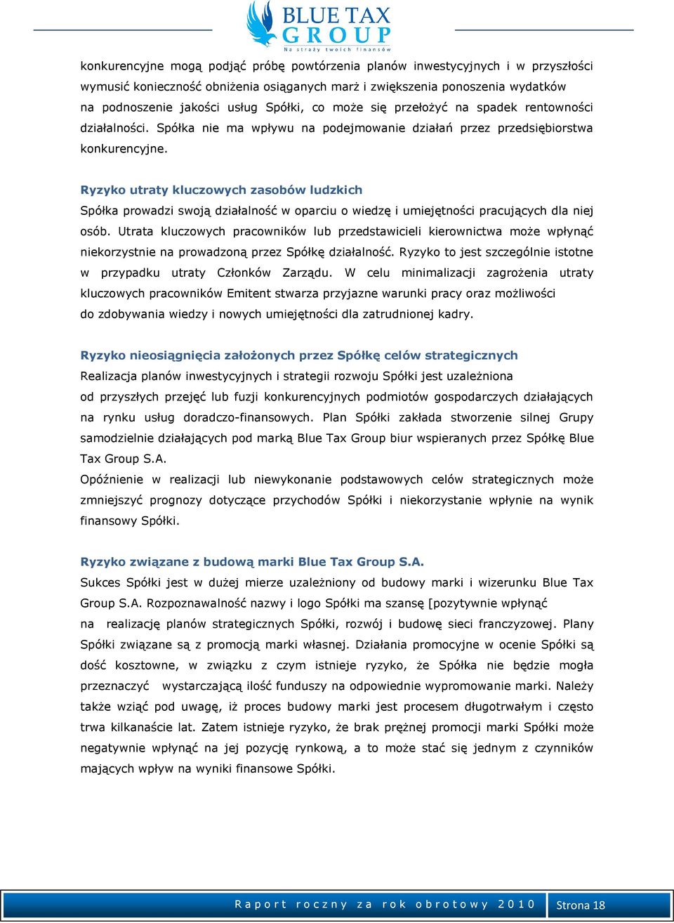 Ryzyko utraty kluczowych zasobów ludzkich Spółka prowadzi swoją działalność w oparciu o wiedzę i umiejętności pracujących dla niej osób.