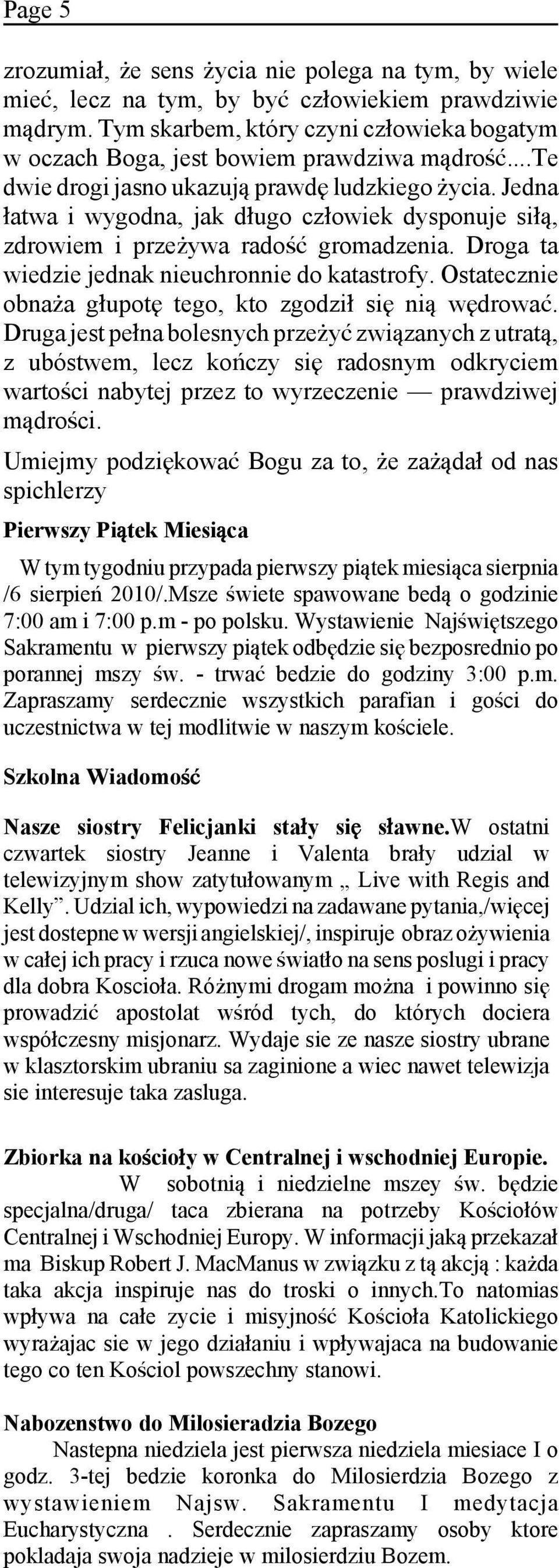 Jedna»atwa i wygodna, jak d»ugo cz»owiek dysponuje si», zdrowiem i przeóywa radoñƒ gromadzenia. Droga ta wiedzie jednak nieuchronnie do katastrofy.