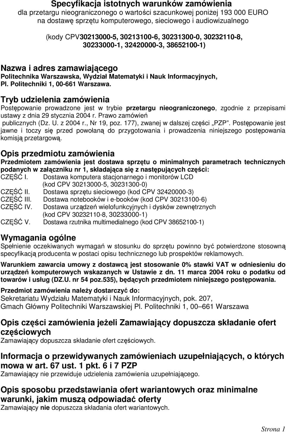 Politechniki 1, 00-661 Warszawa. Tryb udzielenia zamówienia Postępowanie prowadzone jest w trybie przetargu nieograniczonego, zgodnie z przepisami ustawy z dnia 29 stycznia 2004 r.