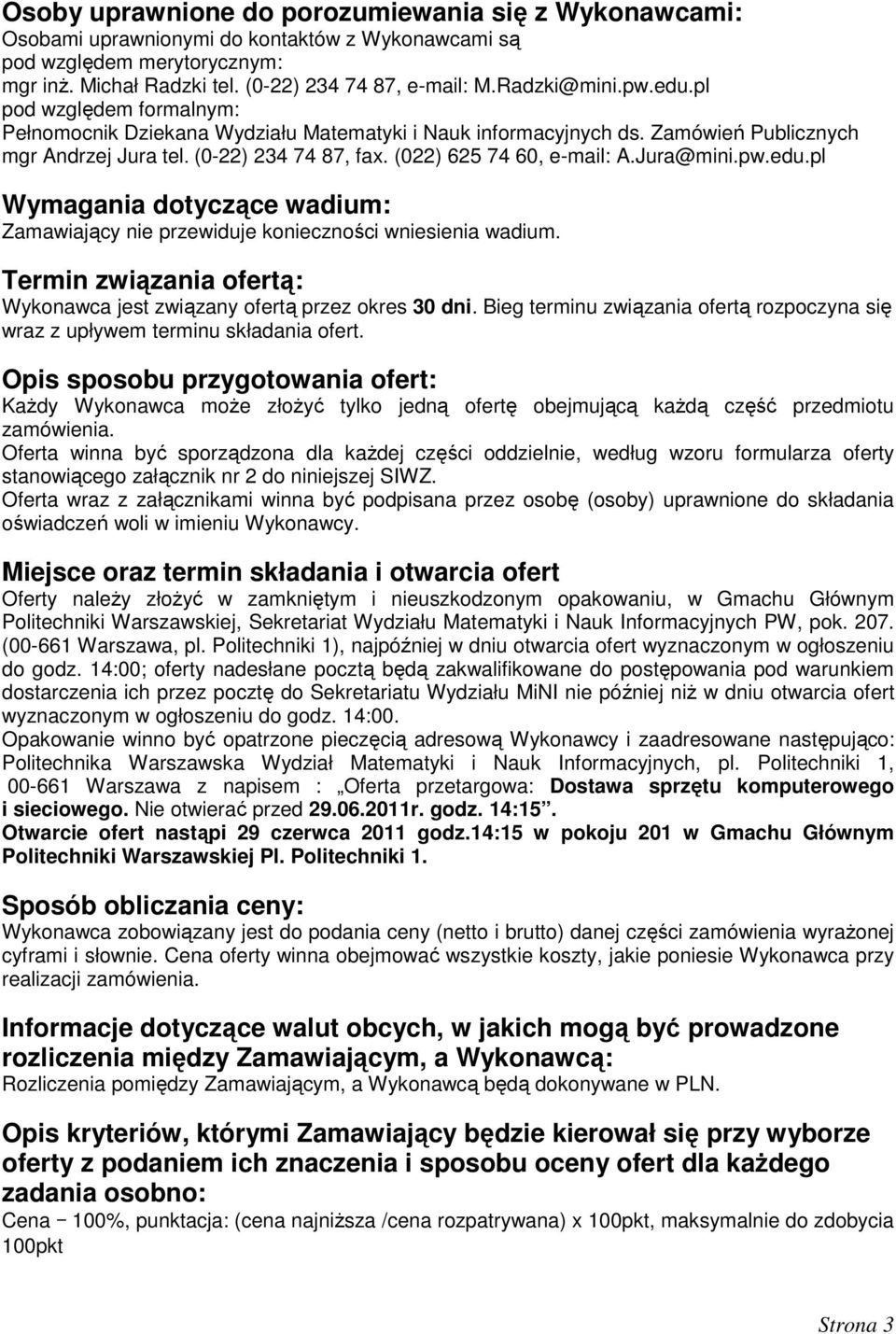 (022) 625 74 60, e-mail: A.Jura@mini.pw.edu.pl Wymagania dotyczące wadium: Zamawiający nie przewiduje konieczności wniesienia wadium.