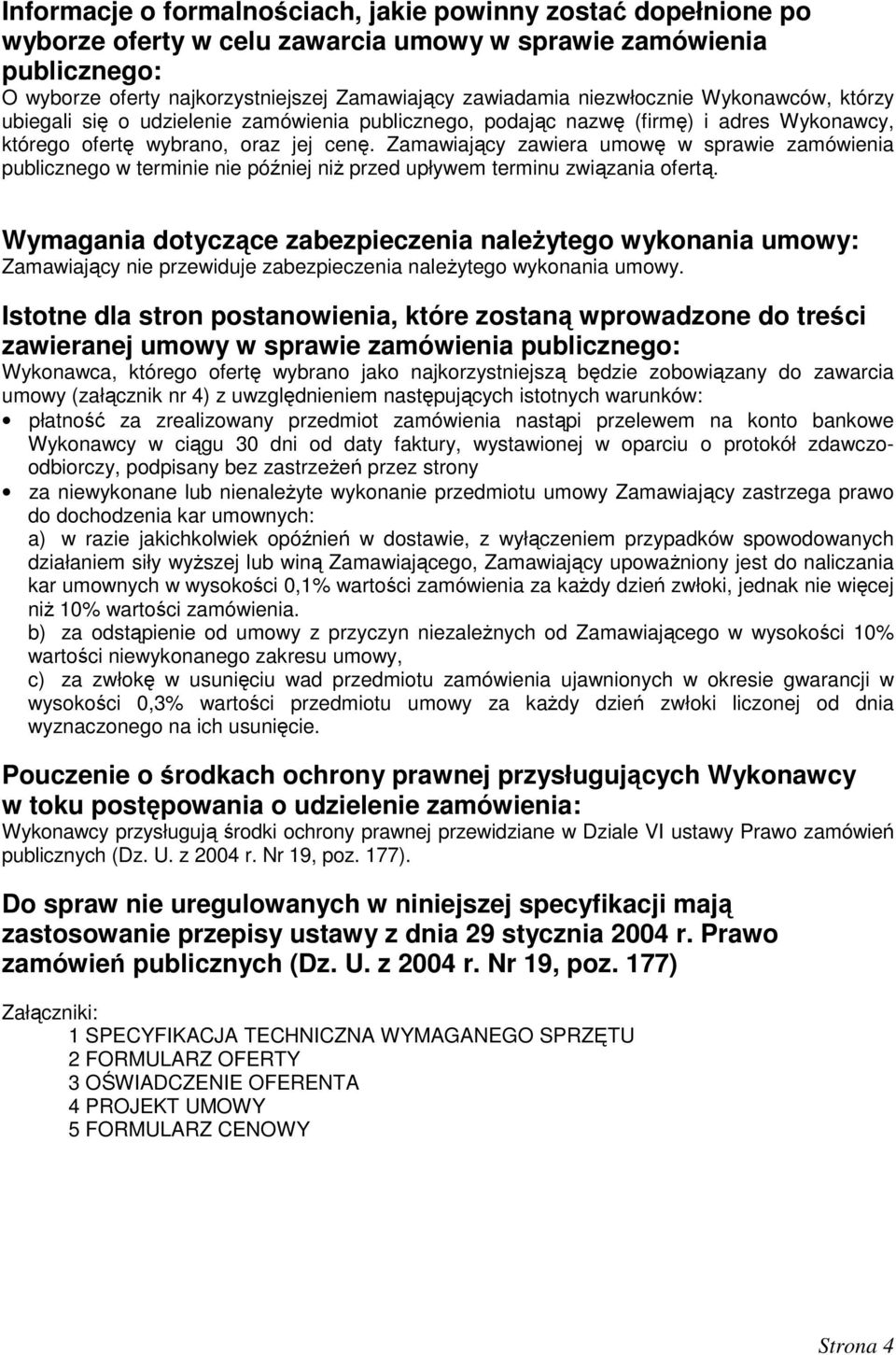 Zamawiający zawiera umowę w sprawie zamówienia publicznego w terminie nie później niŝ przed upływem terminu związania ofertą.