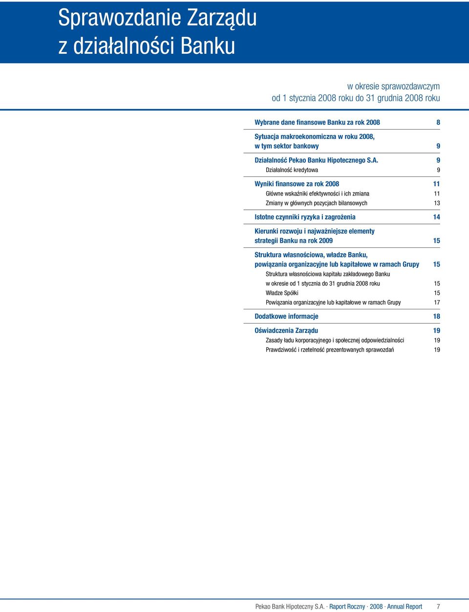 9 Działalność kredytowa 9 Wyniki finansowe za rok 2008 11 Główne wskaźniki efektywności i ich zmiana 11 Zmiany w głównych pozycjach bilansowych 13 Istotne czynniki ryzyka i zagrożenia 14 Kierunki