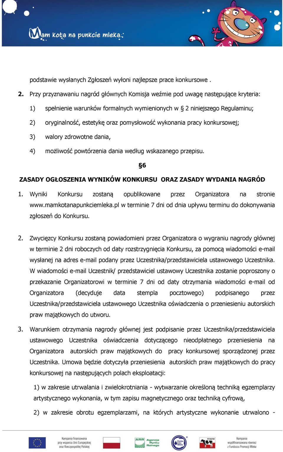 wykonania pracy konkursowej; 3) walory zdrowotne dania, 4) możliwość powtórzenia dania według wskazanego przepisu. 6 ZASADY OGŁOSZENIA WYNIKÓW KONKURSU ORAZ ZASADY WYDANIA NAGRÓD 1.