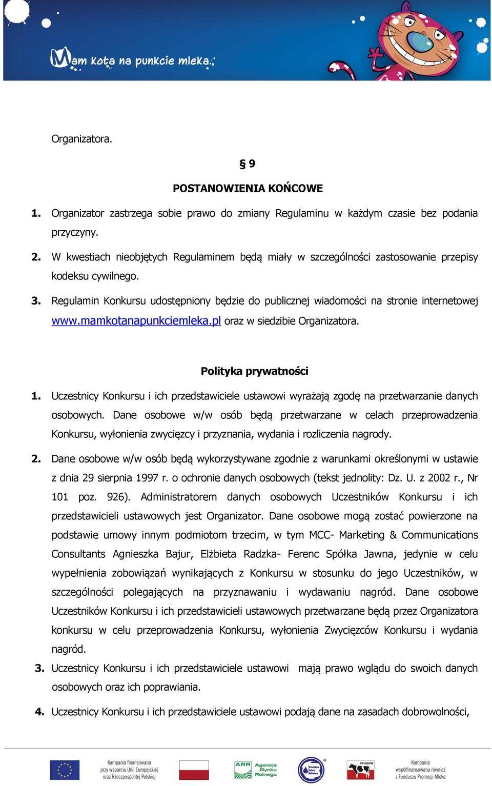 mamkotanapunkciemleka.pl oraz w siedzibie Organizatora. Polityka prywatności 1. Uczestnicy Konkursu i ich przedstawiciele ustawowi wyrażają zgodę na przetwarzanie danych osobowych.