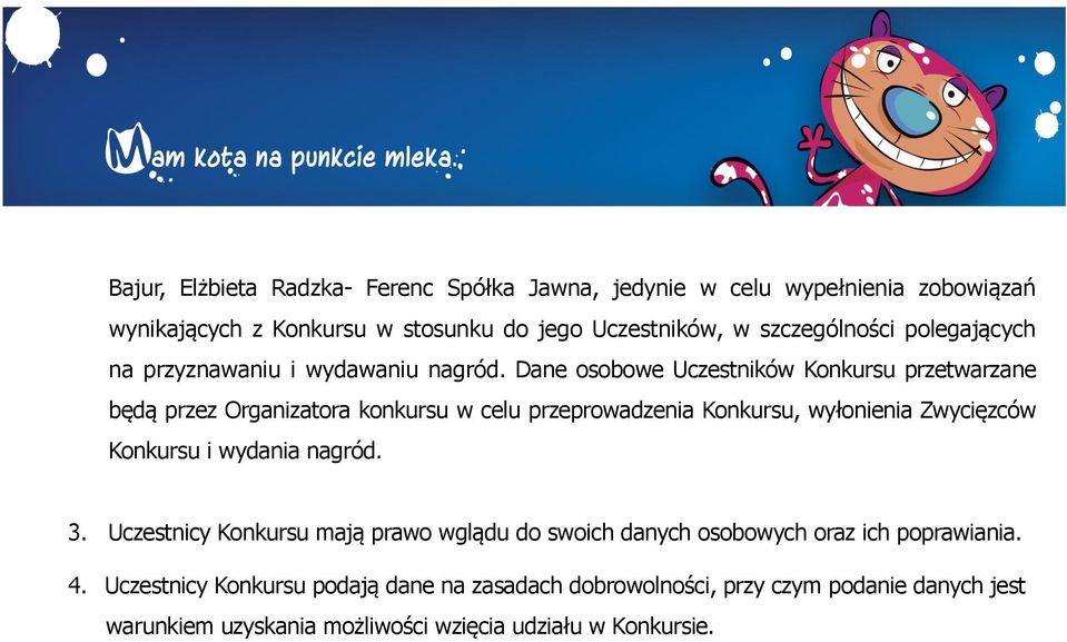 Dane osobowe Uczestników Konkursu przetwarzane będą przez Organizatora konkursu w celu przeprowadzenia Konkursu, wyłonienia Zwycięzców Konkursu i