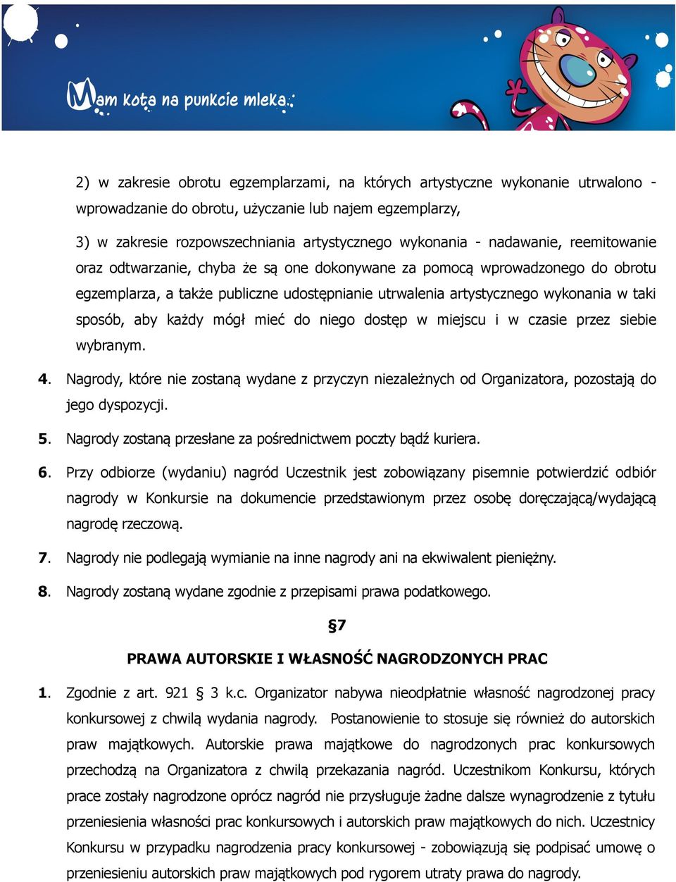 aby każdy mógł mieć do niego dostęp w miejscu i w czasie przez siebie wybranym. 4. Nagrody, które nie zostaną wydane z przyczyn niezależnych od Organizatora, pozostają do jego dyspozycji. 5.