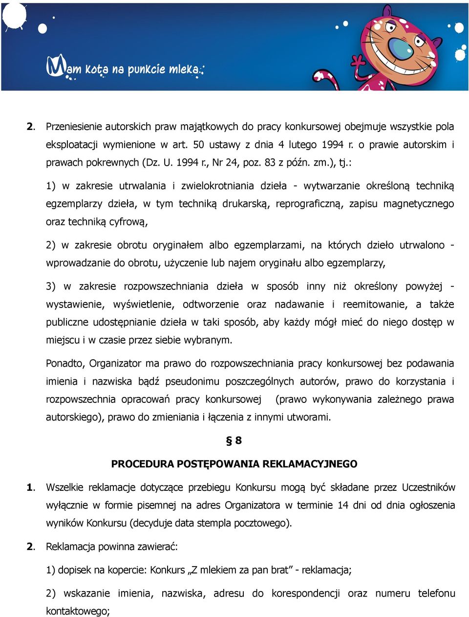 : 1) w zakresie utrwalania i zwielokrotniania dzieła - wytwarzanie określoną techniką egzemplarzy dzieła, w tym techniką drukarską, reprograficzną, zapisu magnetycznego oraz techniką cyfrową, 2) w