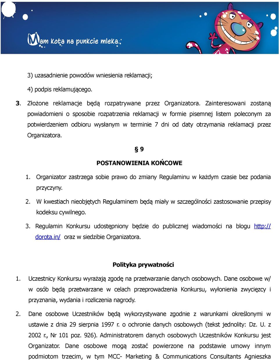 Organizatora. 9 POSTANOWIENIA KOŃCOWE 1. Organizator zastrzega sobie prawo do zmiany Regulaminu w każdym czasie bez podania przyczyny. 2.