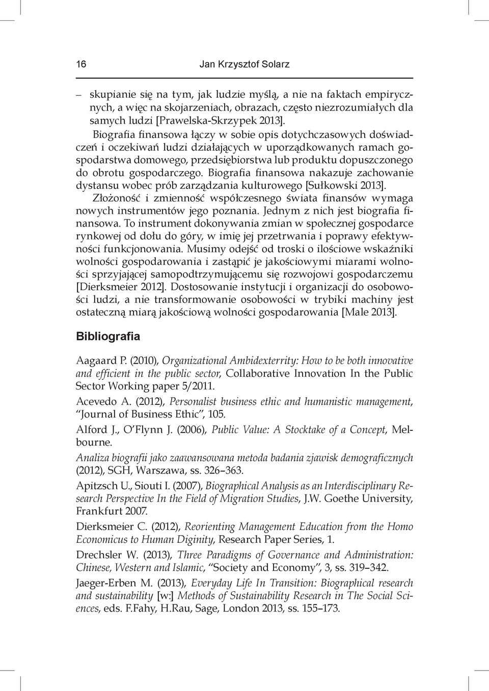 gospodarczego. Biografia finansowa nakazuje zachowanie dystansu wobec prób zarządzania kulturowego [Sułkowski 2013].