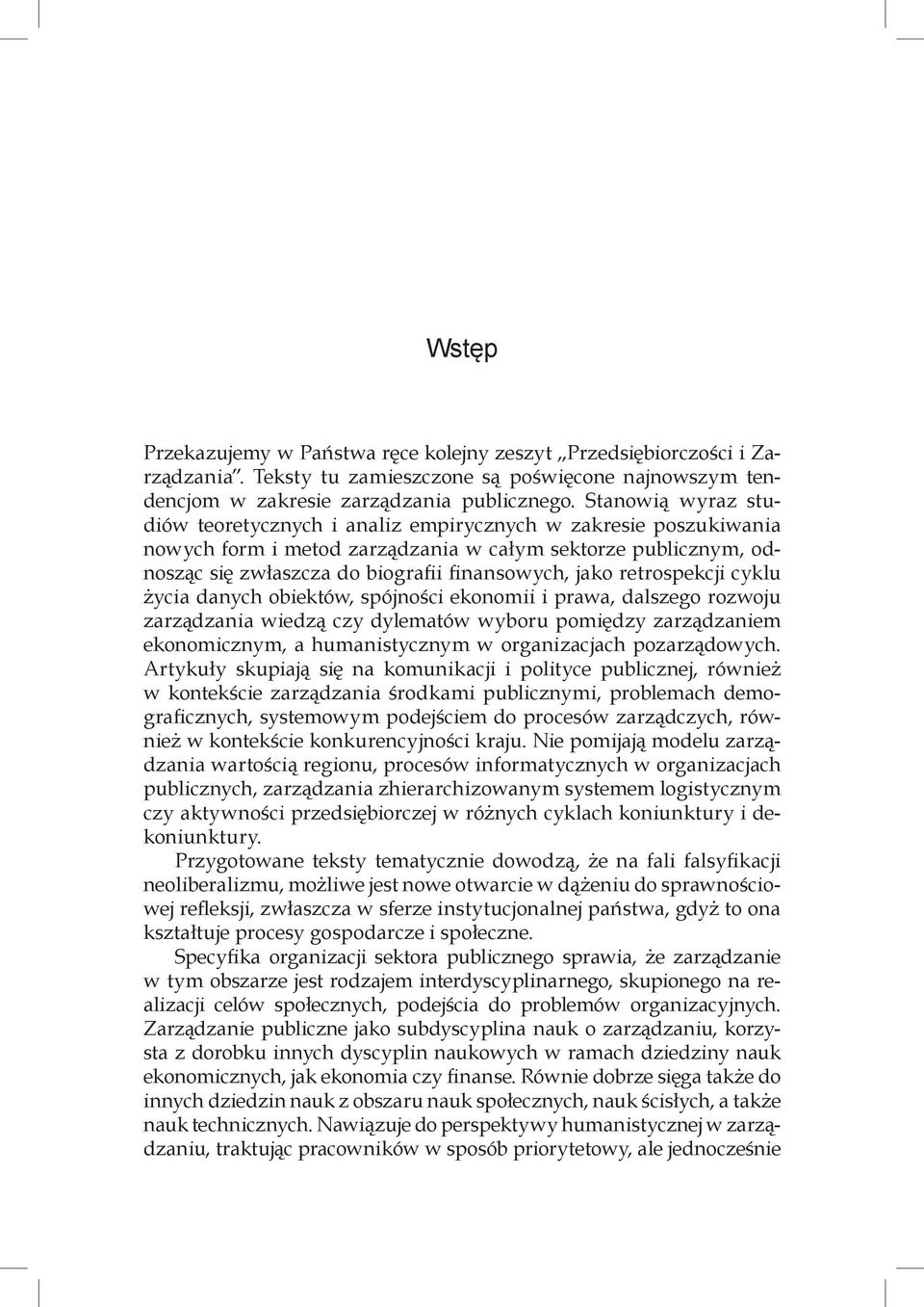 retrospekcji cyklu życia danych obiektów, spójności ekonomii i prawa, dalszego rozwoju zarządzania wiedzą czy dylematów wyboru pomiędzy zarządzaniem ekonomicznym, a humanistycznym w organizacjach