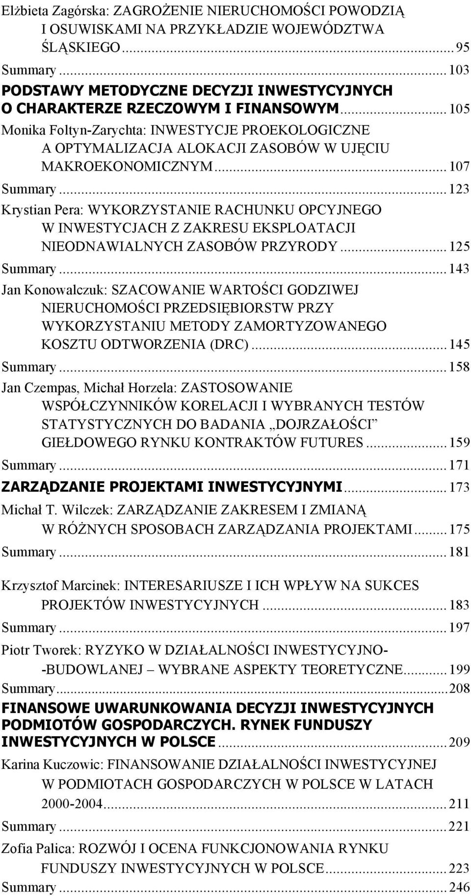 ..123 Krystian Pera: WYKORZYSTANIE RACHUNKU OPCYJNEGO W INWESTYCJACH Z ZAKRESU EKSPLOATACJI NIEODNAWIALNYCH ZASOBÓW PRZYRODY...125.