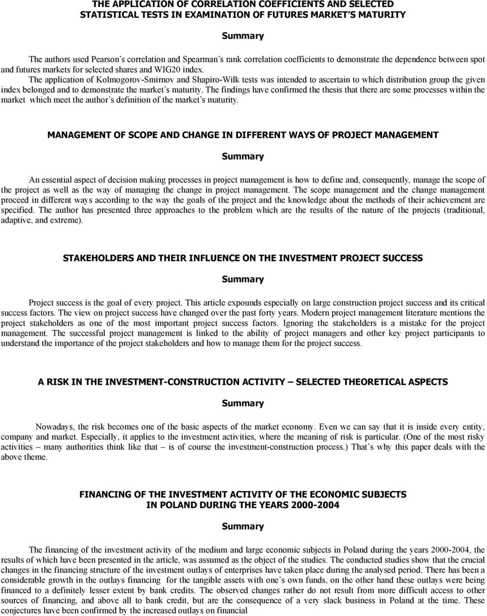 The application of Kolmogorov-Smirnov and Shapiro-Wilk tests was intended to ascertain to which distribution group the given index belonged and to demonstrate the market s maturity.