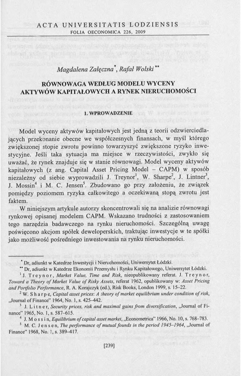 WPROWADZENIE Model wyceny aktywów kapitałowych jest jed n ą z teorii odzw ierciedlających przekonanie obecne we współczesnych finansach, w myśl którego zwiększonej stopie zwrotu powinno towarzyszyć