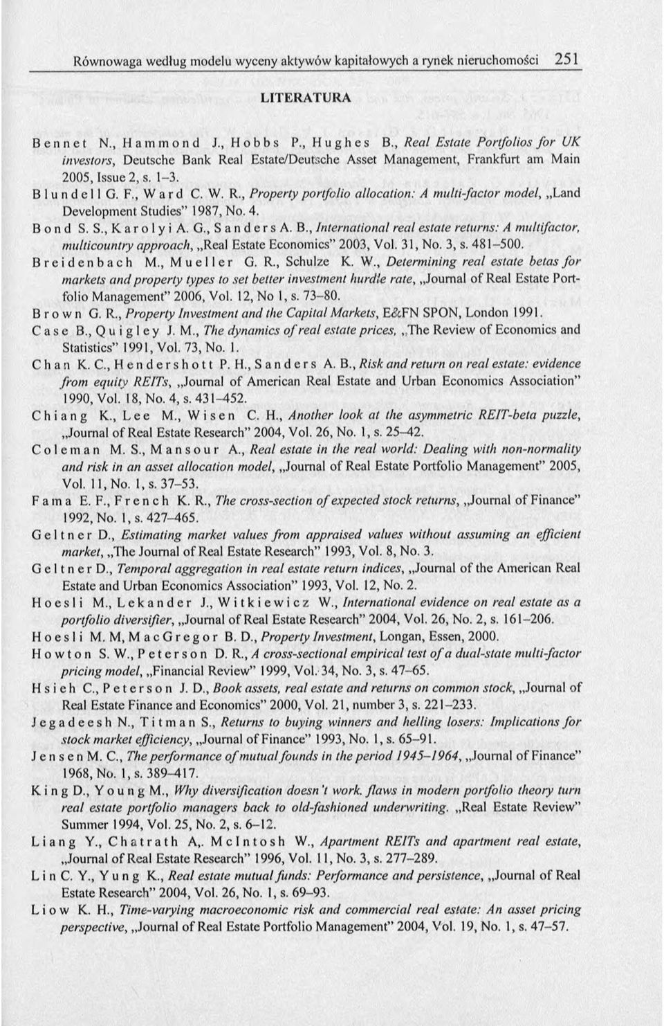 4. B o n d S. S., K. a r о I y i A. G., S a n d e r s A. B., International real estate returns: A multifactor, multicountry approach, Real Estate Economics 2003, Vol. 31, No. 3, s. 481-500.