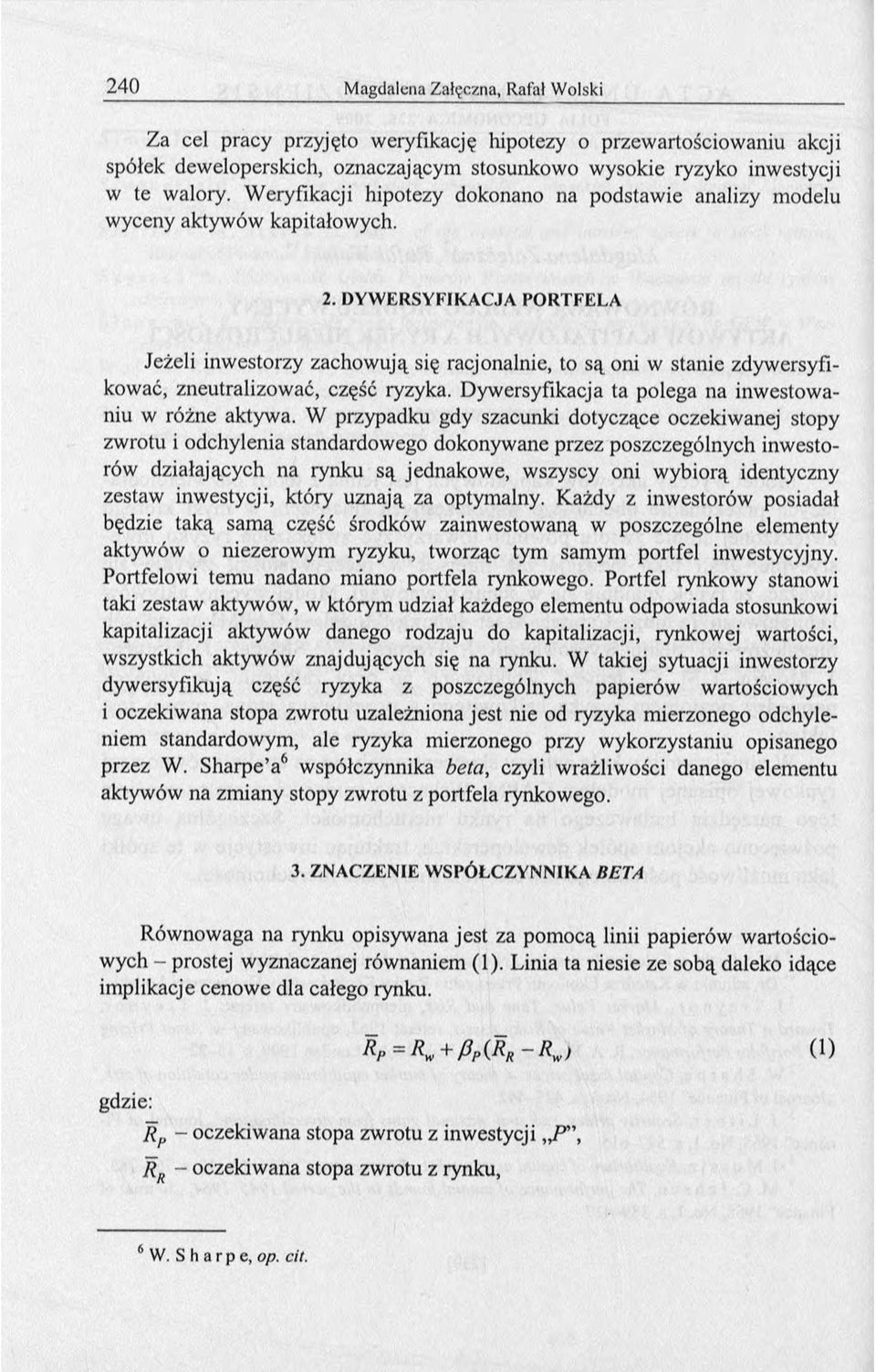 DYW ERSYFIKACJA PO RTFELA Jeżeli inwestorzy zachowują się racjonalnie, to są oni w stanie zdywersyfikować, zneutralizować, część ryzyka. Dywersyfikacja ta polega na inwestowaniu w różne aktywa.