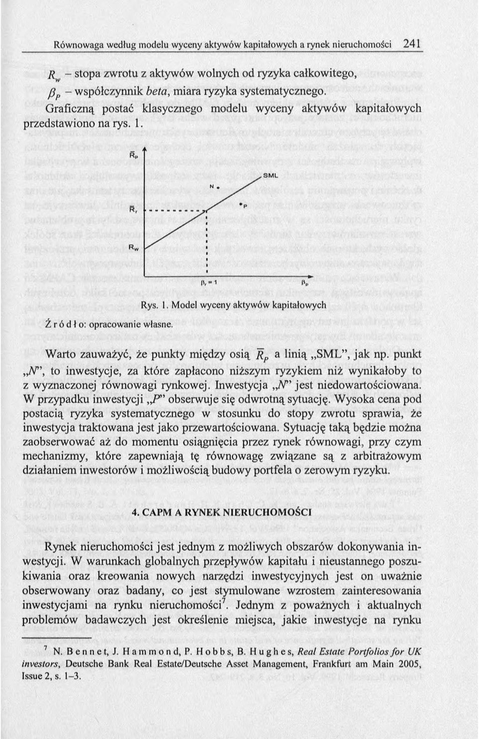 punkt ЛР, to inwestycje, za które zapłacono niższym ryzykiem niż wynikałoby to z wyznaczonej równowagi rynkowej. Inwestycja,/ / jest niedowartościowana.