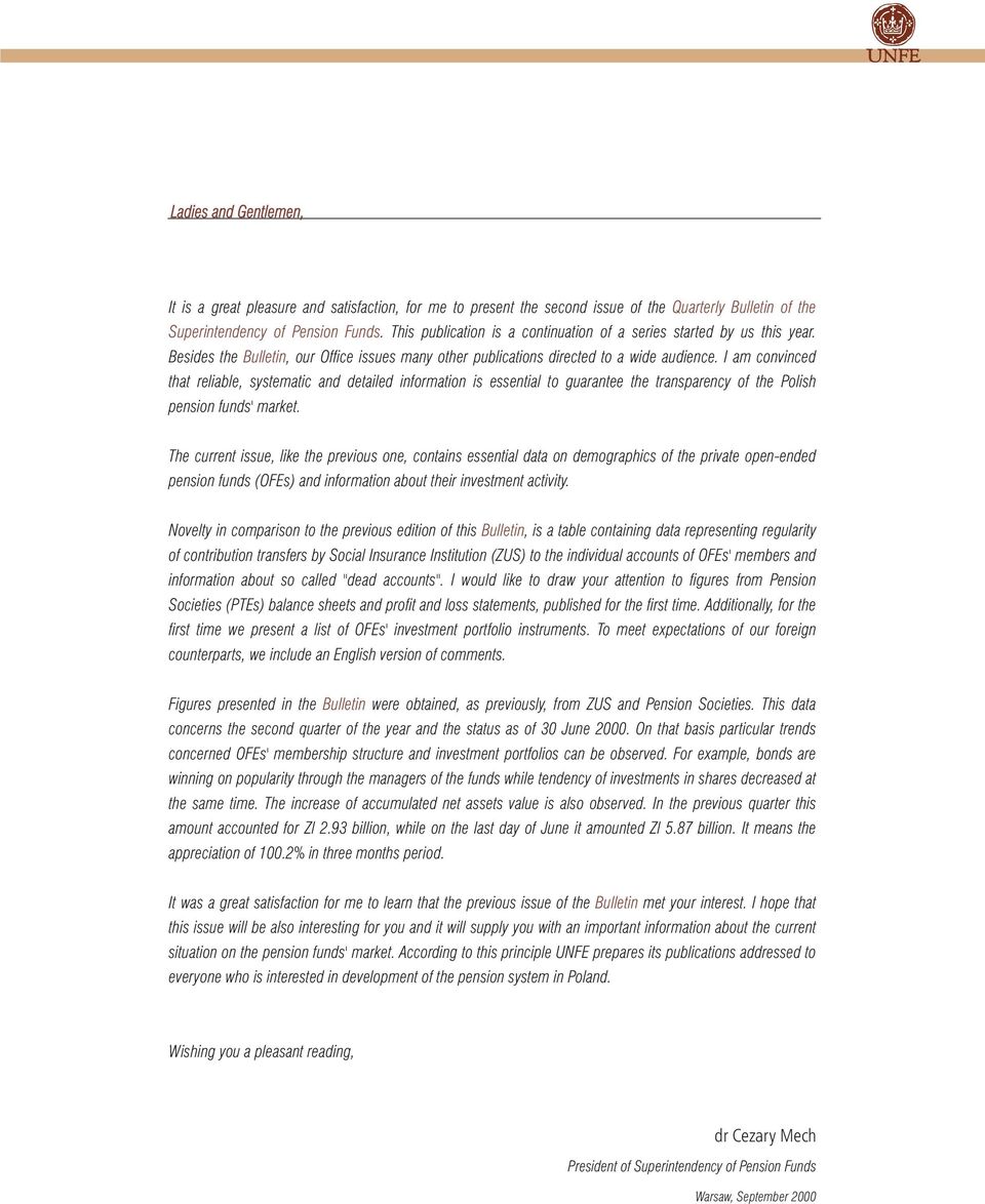 I am convinced that reliable, systematic and detailed information is essential to guarantee the transparency of the Polish pension funds' market.