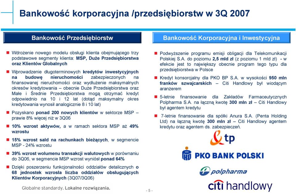 wydłużenie maksymalnych okresów kredytowania obecnie Duże Przedsiębiorstwa oraz Małe i Średnie Przedsiębiorstwa mogą otrzymać kredyt odpowiednio na 10 i 12 lat (dotąd maksymalny okres kredytowania