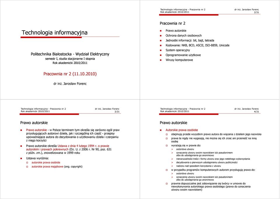 Jarosław Forenc Rok akademicki 2010/2011 3/31 Rok akademicki 2010/2011 4/31 - w Polsce terminem tym określa się zarówno ogół praw przysługujących autorowi dzieła, jak i szczególną ich część -