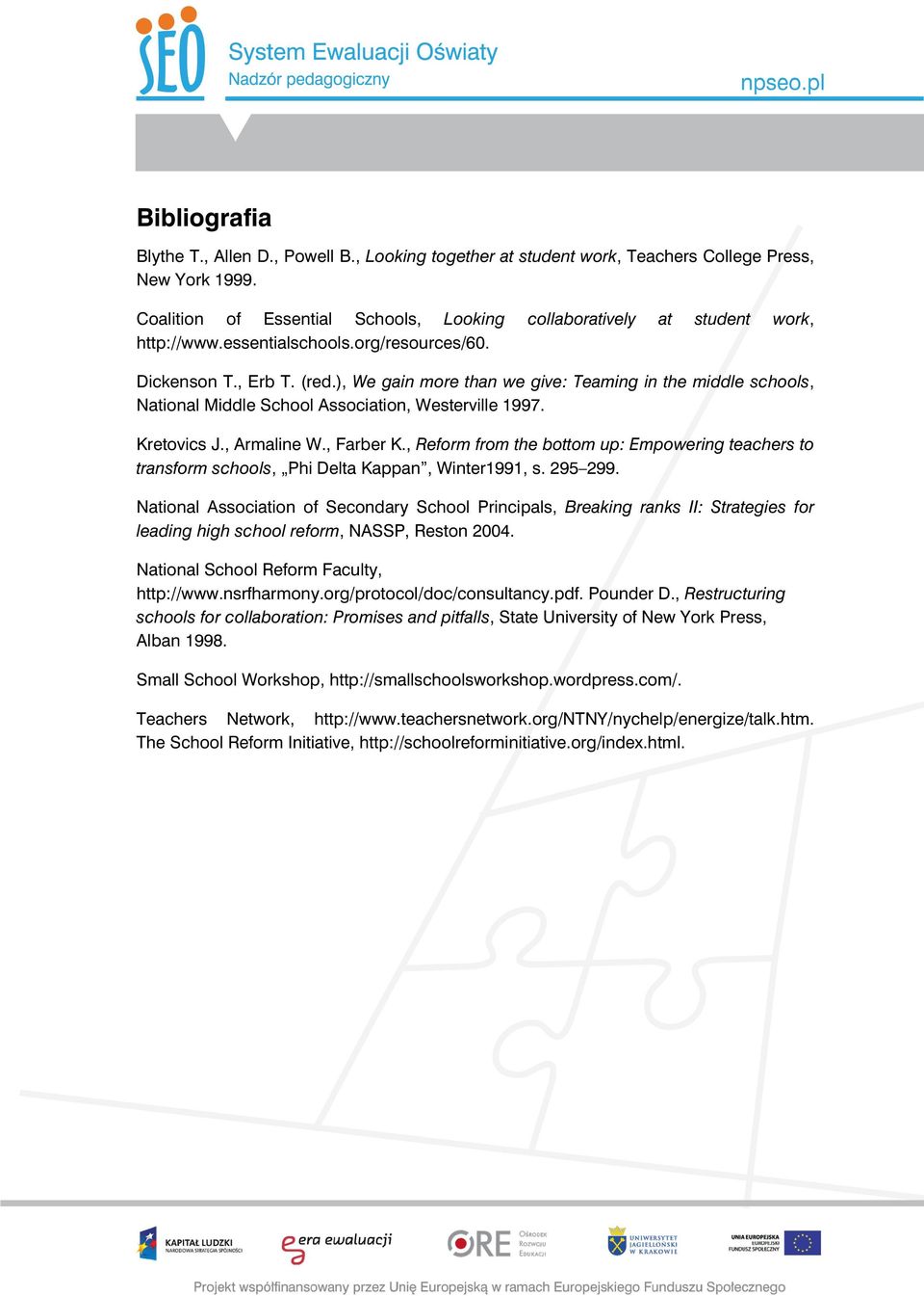 ), We gain more than we give: Teaming in the middle schools, National Middle School Association, Westerville 1997. Kretovics J., Armaline W., Farber K.