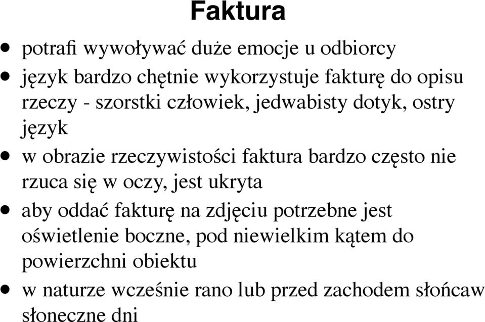 często nie rzuca się w oczy, jest ukryta aby oddać fakturę na zdjęciu potrzebne jest oświetlenie