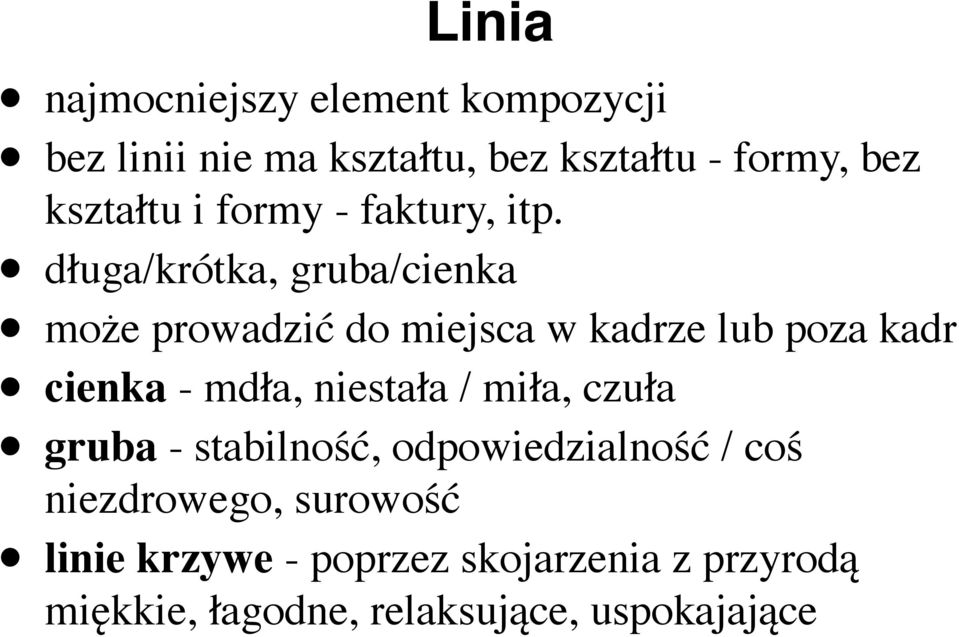 długa/krótka, gruba/cienka może prowadzić do miejsca w kadrze lub poza kadr cienka - mdła,