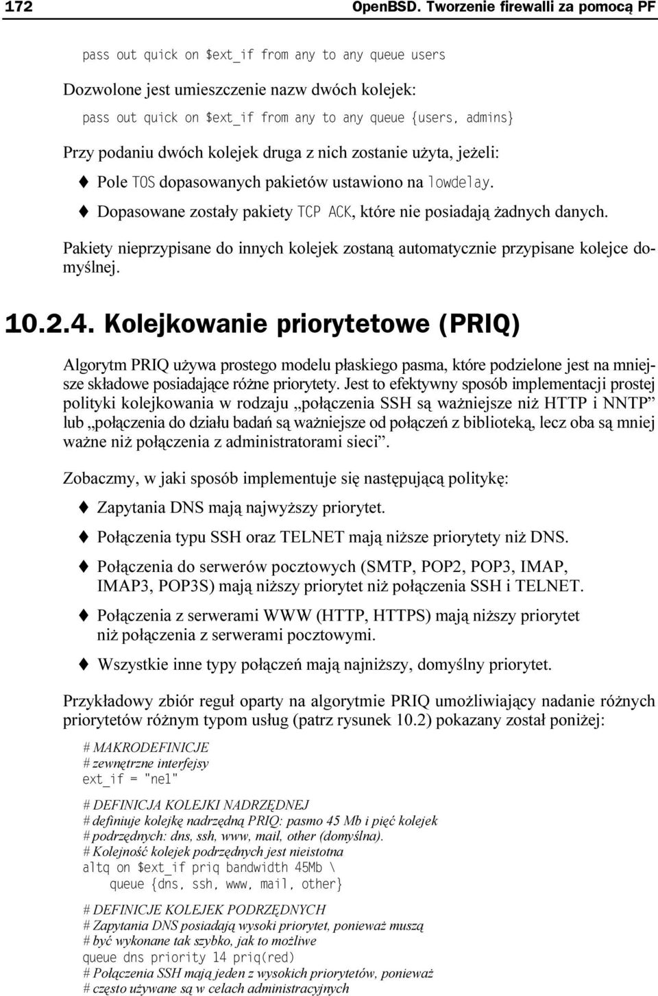 Kolejkowanie priorytetowe (PRIQ) Algorytm PRIQ używa prostego modelu płaskiego pasma, które podzielone jest na mniejsze składowe posiadające różne priorytety.