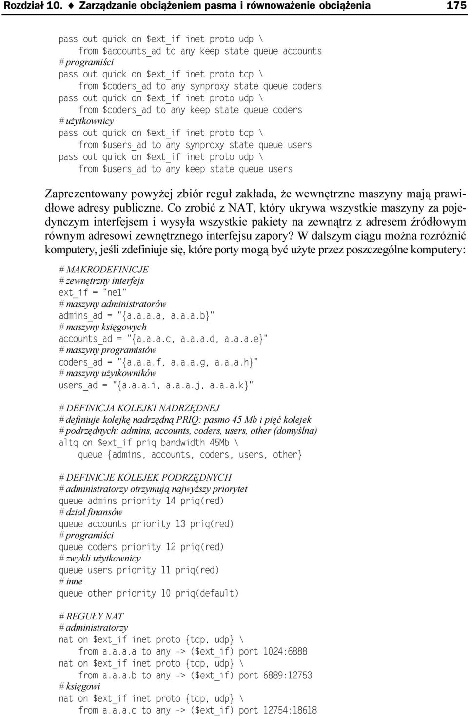 W dalszym ciągu można rozróżnić komputery, jeśli zdefiniuje się, które porty mogą być użyte przez poszczególne komputery: # MAKRODEFINICJE # zewnętrzny interfejs # maszyny administratorów # maszyny