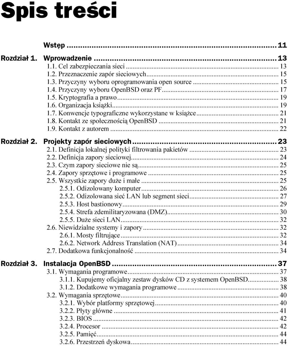 Kontakt ze społecznością OpenBSD...p... 21 1.9. Kontakt z autorem...p... 22 Rozdział 2. Projekty zapór sieciowych...z... 23 2.1. Definicja lokalnej polityki filtrowania pakietów...p. 23 2.2. Definicja zapory sieciowej.