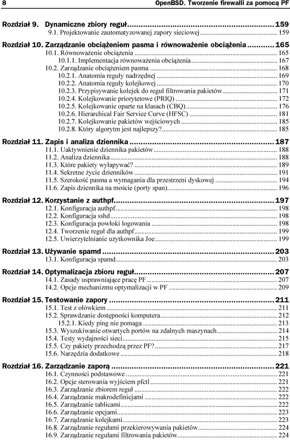 2.1. Anatomia reguły nadrzędnej...p... 169 10.2.2. Anatomia reguły kolejkowej...p... 170 10.2.3. Przypisywanie kolejek do reguł filtrowania pakietów... 171 10.2.4. Kolejkowanie priorytetowe (PRIQ)...p... 172 10.