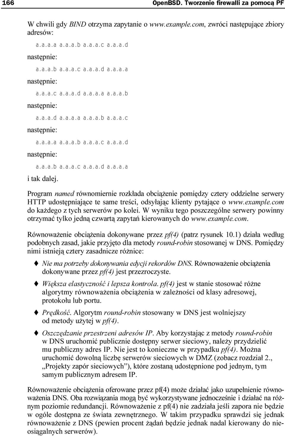 Program named równomiernie rozkłada obciążenie pomiędzy cztery oddzielne serwery HTTP udostępniające te same treści, odsyłając klienty pytające o www.example.com do każdego z tych serwerów po kolei.