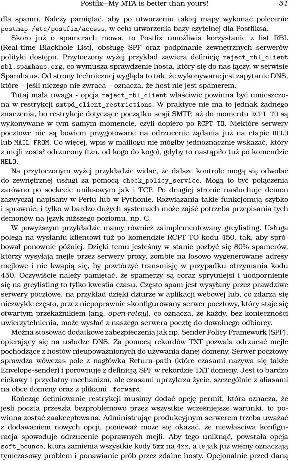 Przytoczony wyżej przykład zawiera definicję reject_rbl_client sbl.spamhaus.org, co wymusza sprawdzenie hosta, który się do nas łączy, w serwisie Spamhaus.