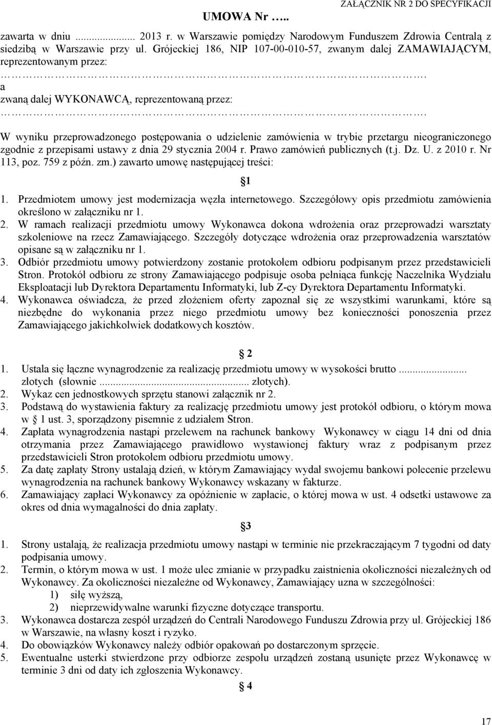 W wyniku przeprowadzonego postępowania o udzielenie zamówienia w trybie przetargu nieograniczonego zgodnie z przepisami ustawy z dnia 29 stycznia 2004 r. Prawo zamówień publicznych (t.j. Dz. U.