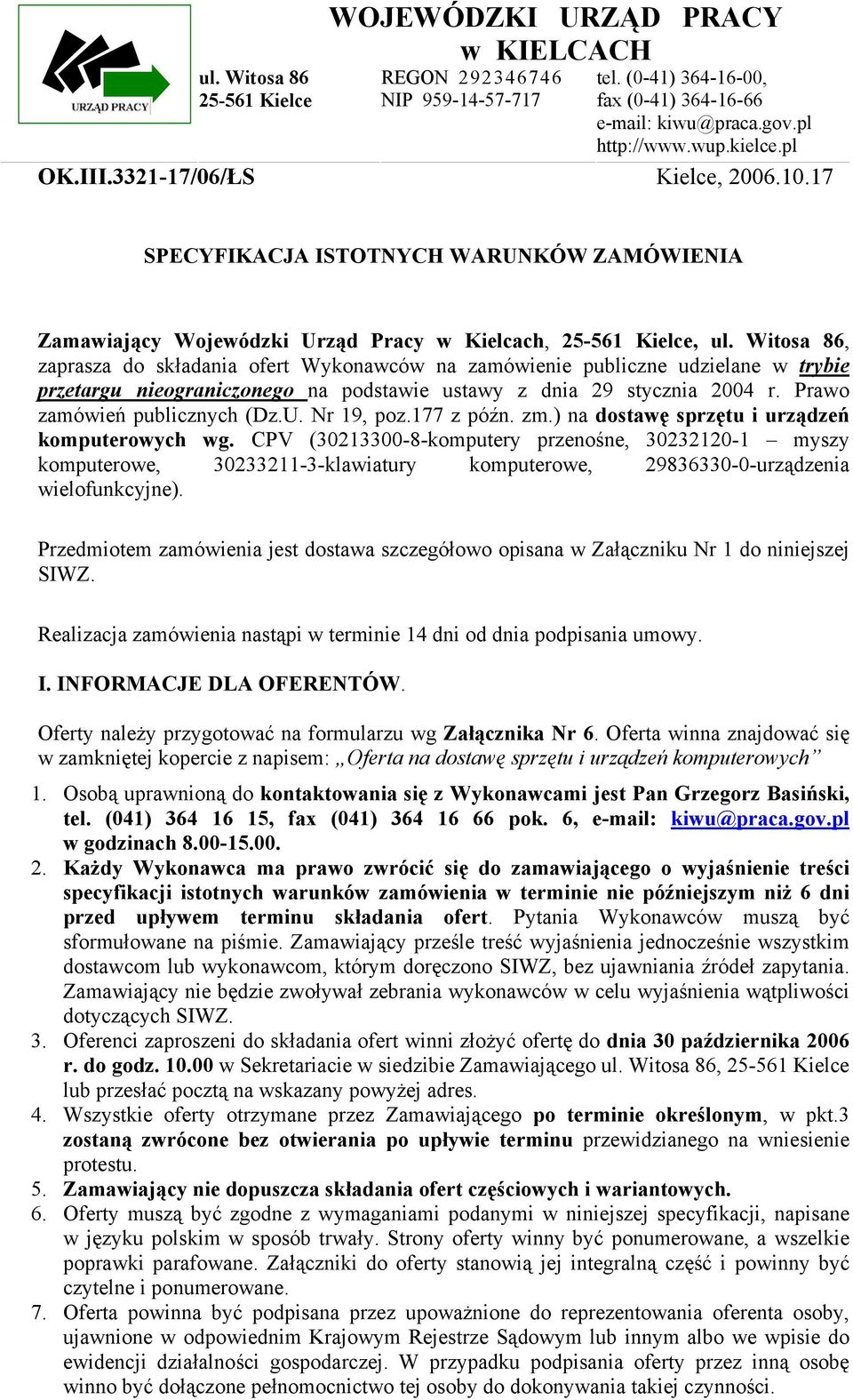 Witosa 86, zaprasza do składania ofert Wykonawców na zamówienie publiczne udzielane w trybie przetargu nieograniczonego na podstawie ustawy z dnia 29 stycznia 2004 r. Prawo zamówień publicznych (Dz.U.