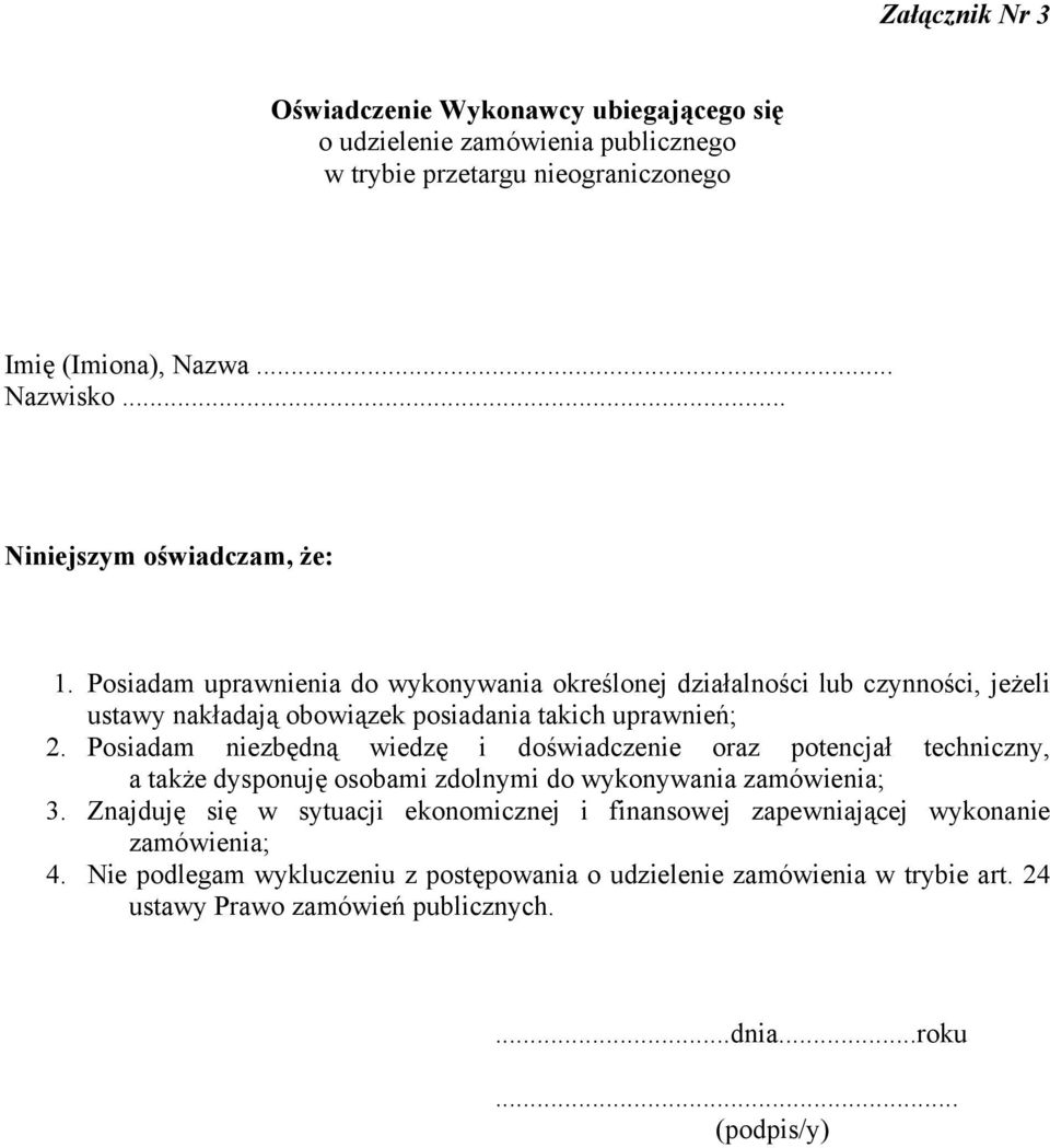 Posiadam niezbędną wiedzę i doświadczenie oraz potencjał techniczny, a także dysponuję osobami zdolnymi do wykonywania zamówienia; 3.