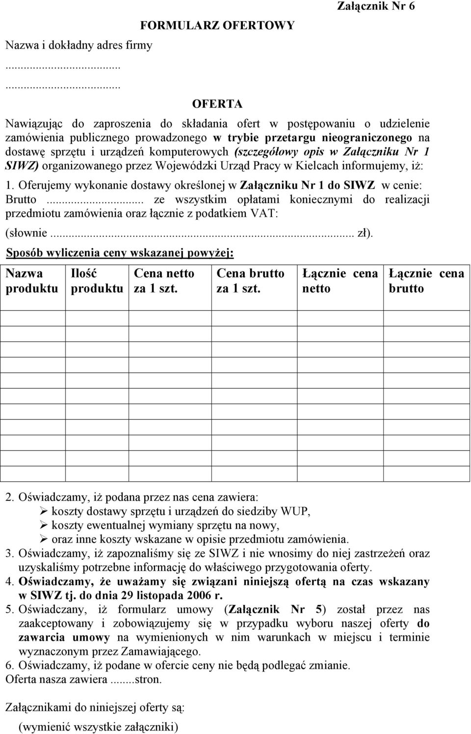 dostawę sprzętu i urządzeń komputerowych (szczegółowy opis w Załączniku Nr 1 SIWZ) organizowanego przez Wojewódzki Urząd Pracy w Kielcach informujemy, iż: 1.