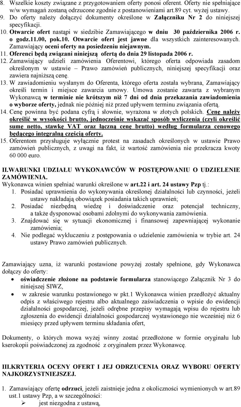 Zamawiający oceni oferty na posiedzeniu niejawnym. 11. Oferenci będą związani niniejszą ofertą do dnia 29 listopada 2006 r. 12.